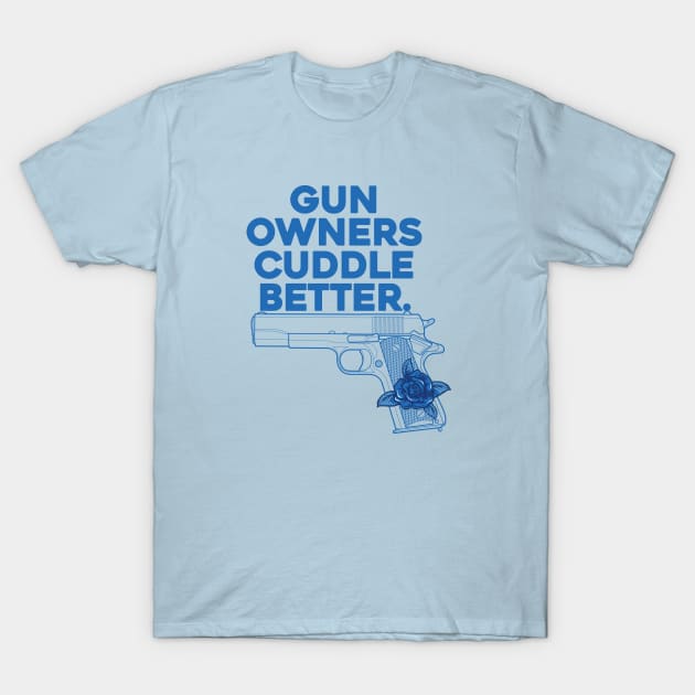 Gun Owners, Cuddle Better T-Shirt by toeantjemani